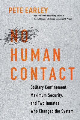 No Human Contact: Solitary Confinement, Maximum Security, and Two Inmates Who Changed the System (Earley Pete)(Pevná vazba)