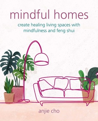 Mindful Homes: Create Healing Living Spaces with Mindfulness and Feng Shui (Cho Anjie)(Paperback)