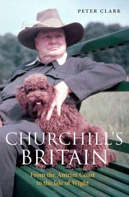 Churchill's Britain: From the Antrim Coast to the Isle of Wight (Clark Peter)(Paperback)