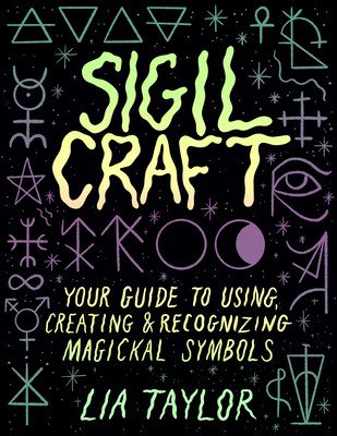 Sigil Craft: Your Guide to Using, Creating & Recognizing Magickal Symbols (Taylor Lia)(Pevná vazba)