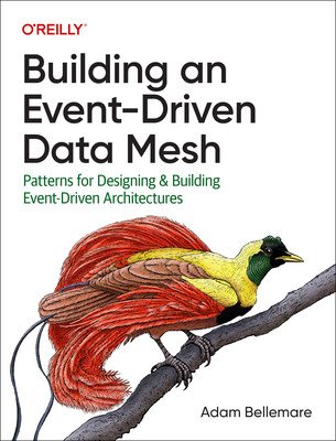 Building an Event-Driven Data Mesh: Patterns for Designing & Building Event-Driven Architectures (Bellemare Adam)(Paperback)