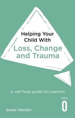 Helping Your Child with Loss, Change and Trauma: A Self-Help Guide for Parents (Trickey David)(Paperback)