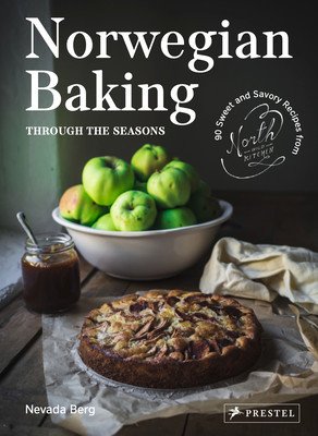 Norwegian Baking Through the Seasons: 90 Sweet and Savoury Recipes from North Wild Kitchen (Berg Nevada)(Pevná vazba)