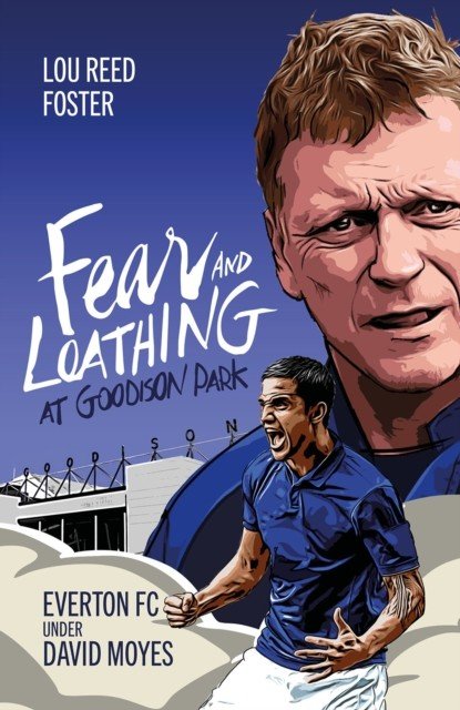 Fear and Loathing at Goodison Park: Everton Under David Moyes (Foster Louis)(Pevná vazba)