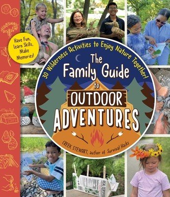 The Family Guide to Outdoor Adventures: 30 Wilderness Activities to Enjoy Nature Together! (Stewart Creek)(Paperback)
