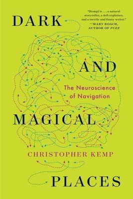 Dark and Magical Places: The Neuroscience of Navigation (Kemp Christopher)(Paperback)