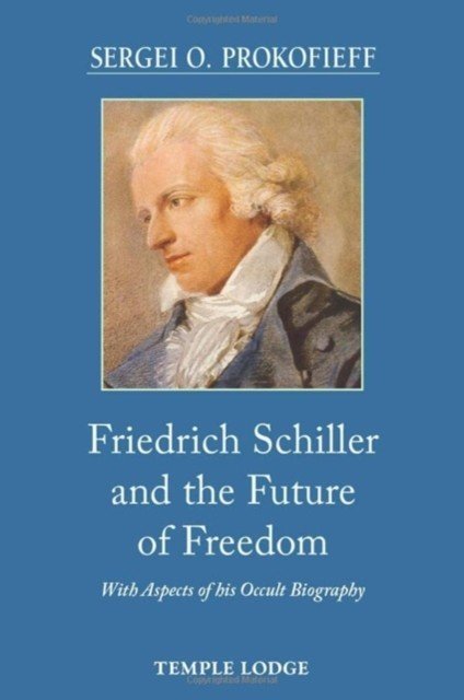 Friedrich Schiller and the Future of Freedom - With Aspects of his Occult Biography (Prokofieff Sergei O.)(Paperback / softback)