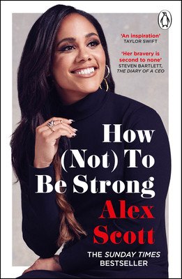 How (Not) to Be Strong: The Inspirational Instant Sunday Times Bestseller (Scott Alex)(Paperback)