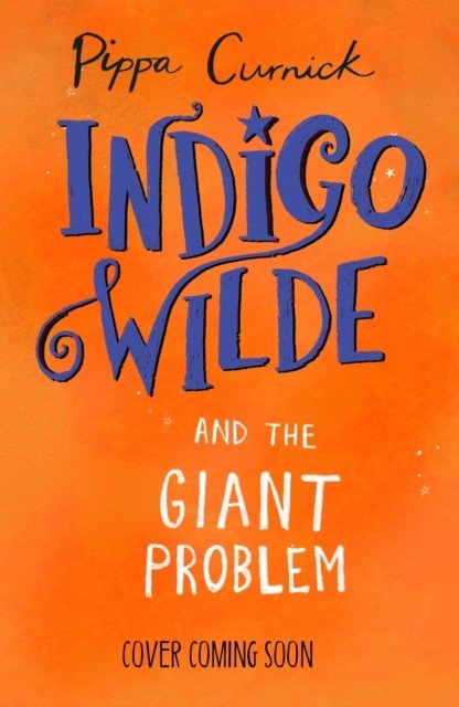 Indigo Wilde and the Giant Problem - Book 3 (Curnick Pippa)(Pevná vazba)
