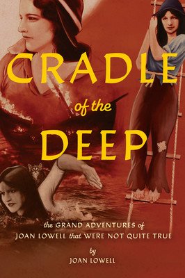 Cradle of the Deep: The Grand Adventures of Joan Lowell That Were Not Quite True (Lowell Joan)(Paperback)