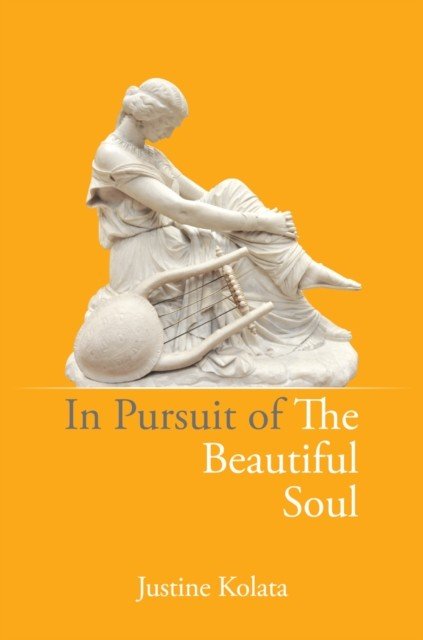 In Pursuit of the Beautiful Soul - The Philosophy of the Beautiful Soul, Salon Culture, and the Art of Creating a Beautiful Life (Kolata Justine)(Paperback / softback)