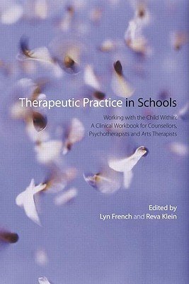 Therapeutic Practice in Schools: Working with the Child Within: A Clinical Workbook for Counsellors, Psychotherapists and Arts Therapists (French Lyn)(Paperback)