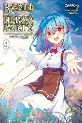 Banished from the Hero's Party, I Decided to Live a Quiet Life in the Countryside, Vol. 9 (Light Novel): Volume 9 (Zappon)(Paperback)