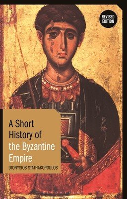 A Short History of the Byzantine Empire: Revised Edition (Stathakopoulos Dionysios)(Paperback)