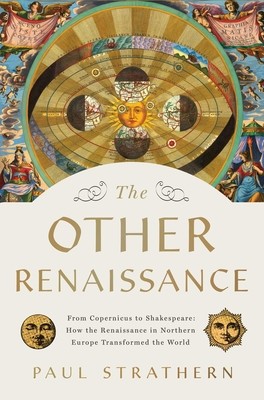 The Other Renaissance: From Copernicus to Shakespeare: How the Renaissance in Northern Europe Transformed the World (Strathern Paul)(Pevná vazba)