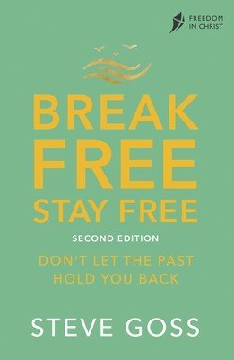 Break Free, Stay Free, Second Edition: Don't Let the Past Hold You Back (Goss Steve)(Paperback)