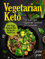 Vegetarian Keto: The Low Carb Vegetarian Cookbook for Ketotarians. Easy Vegan Ketogenic Diet Recipes for Weight Loss (Green Emma)(Paperback)
