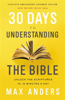30 Days to Understanding the Bible, 30th Anniversary: Unlock the Scriptures in 15 Minutes a Day (Anders Max)(Paperback)