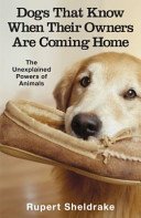 Dogs That Know When Their Owners Are Coming Home - And Other Unexplained Powers of Animals (Sheldrake Rupert)(Paperback / softback)