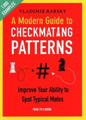 A Modern Guide to Checkmating Patterns: Improve Your Ability to Spot Typical Mates (Barsky Vladimir)(Paperback)
