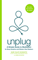 Unplug - A Simple Guide to Meditation for Busy Sceptics and Modern Soul Seekers (Yalof Schwartz Suze)(Paperback / softback)