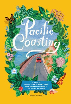 Pacific Coasting: A Guide to the Ultimate Road Trip, from Southern California to the Pacific Northwest (Kroll Danielle)(Pevná vazba)