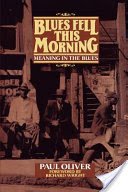 Blues Fell This Morning: Meaning in the Blues (Oliver Paul)(Paperback)