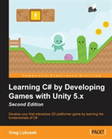 Learning C# by Developing Games with Unity 5.x - Second Edition: Develop your first interactive 2D platformer game by learning the fundamentals of C# (Lukosek Greg)(Paperback)