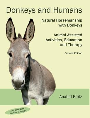 Donkeys and Humans: Natural Horsemanship with Donkeys Focus: Animal Assisted Activities, Education and Therapy (Klotz Anahid)(Paperback)