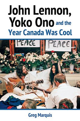 John Lennon, Yoko Ono and the Year Canada Was Cool (Marquis Greg)(Paperback)