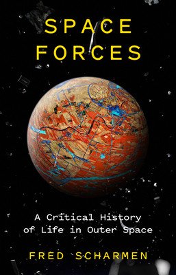 Space Forces: A Critical History of Life in Outer Space (Scharmen Fred)(Pevná vazba)
