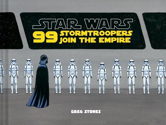 Star Wars: 99 Stormtroopers Join the Empire: (Star Wars Book, Movie Accompaniment, Stormtroopers Book) (Stones Greg)(Pevná vazba)