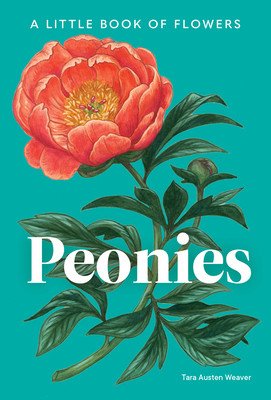 Peonies: A Little Book of Flowers (Weaver Tara Austen)(Pevná vazba)