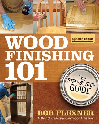 Wood Finishing 101, Revised Edition: The Step-By-Step Guide (Flexner Bob)(Paperback)