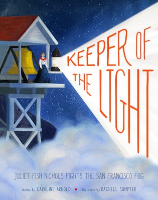 Keeper of the Light: Juliet Fish Nichols Fights the San Francisco Fog (Arnold Caroline)(Pevná vazba)