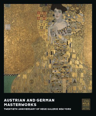 Austrian and German Masterworks: Twentieth Anniversary of Neue Galerie New York (Price Rene)(Pevná vazba)