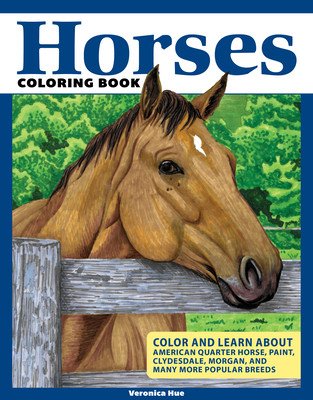 Horses Coloring Book: Spark Your Creativity and Discover Interesting Facts about American Quarter Horses, Clydesdales, Morgans, and Many Mor (Hue Veronica)(Paperback)