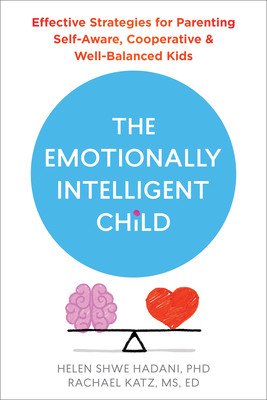 The Emotionally Intelligent Child: Effective Strategies for Parenting Self-Aware, Cooperative, and Well-Balanced Kids (Katz Rachael)(Paperback)