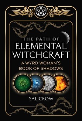 The Path of Elemental Witchcraft: A Wyrd Woman's Book of Shadows (Salicrow)(Paperback)