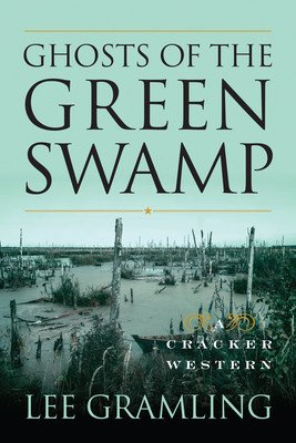 Ghosts of the Green Swamp: A Cracker Western (Gramling Lee)(Paperback)