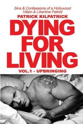 Dying for a Living: Sins & Confessions of a Hollywood Villain & Libertine Patriot (Kilpatrick Patrick)(Paperback)