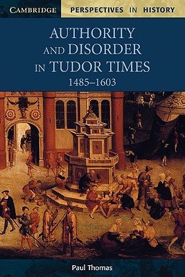 Authority and Disorder in Tudor Times, 1485-1603 (Thomas Paul)(Paperback)