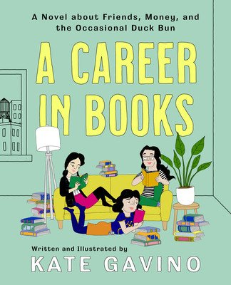 A Career in Books: A Novel about Friends, Money, and the Occasional Duck Bun (Gavino Kate)(Pevná vazba)