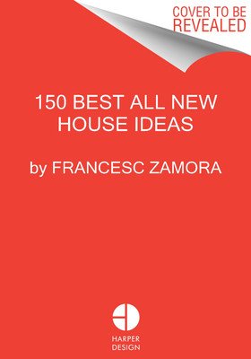 150 Best All New House Ideas (Zamora Francesc)(Pevná vazba)