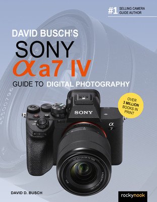 David Busch's Sony Alpha A7 IV Guide to Digital Photography (Busch David D.)(Paperback)