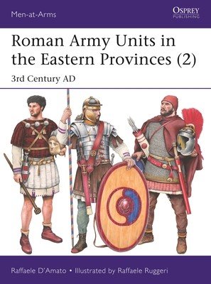 Roman Army Units in the Eastern Provinces (2): 3rd Century Ad (D'Amato Raffaele)(Paperback)