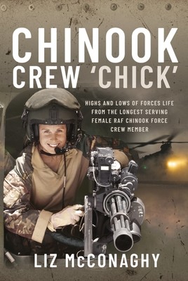 Chinook Crew 'Chick': Highs and Lows of Forces Life from the Longest Serving Female RAF Chinook Force Crewmember (McConaghy Liz)(Pevná vazba)