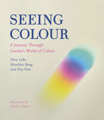 Seeing Colour: A Journey Through Goethe's World of Colour (Lobe Nora)(Paperback)