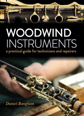 Woodwind Instruments - A practical guide for Technicians and Repairers (Bangham Daniel)(Pevná vazba)