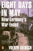 Eight Days in May - How Germany's War Ended (Ullrich Volker)(Paperback / softback)
